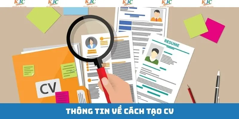 Thông tin chung tổng quan về cách tạo CV 